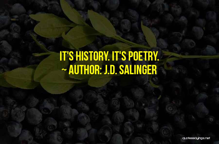 J.D. Salinger Quotes: It's History. It's Poetry.