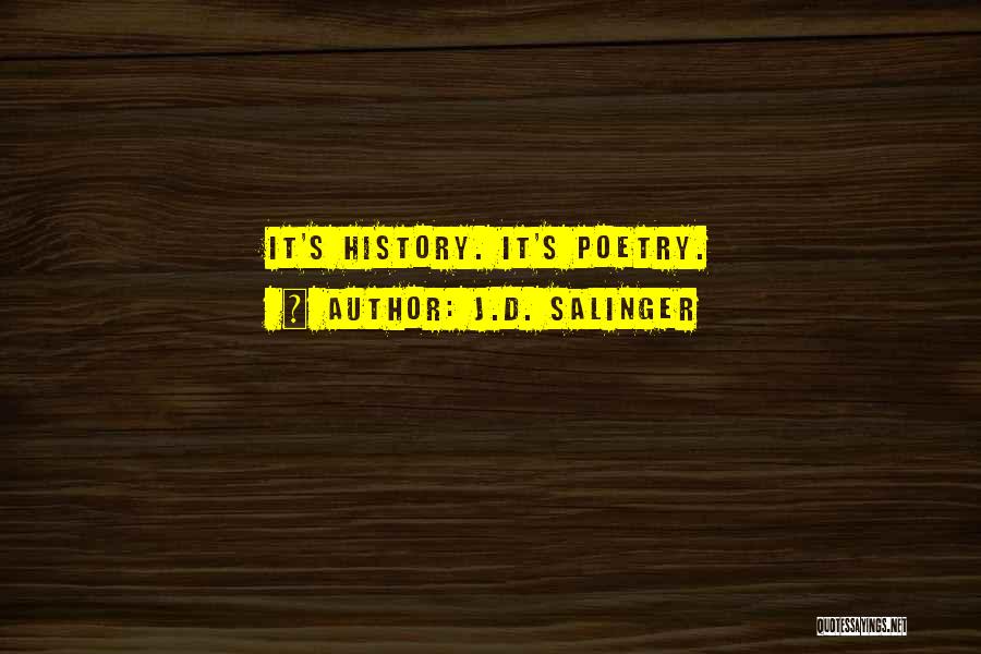 J.D. Salinger Quotes: It's History. It's Poetry.