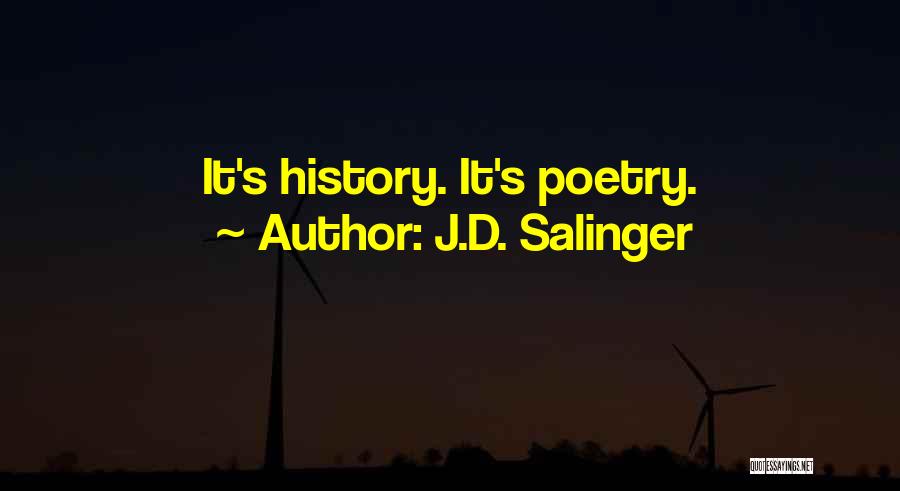 J.D. Salinger Quotes: It's History. It's Poetry.