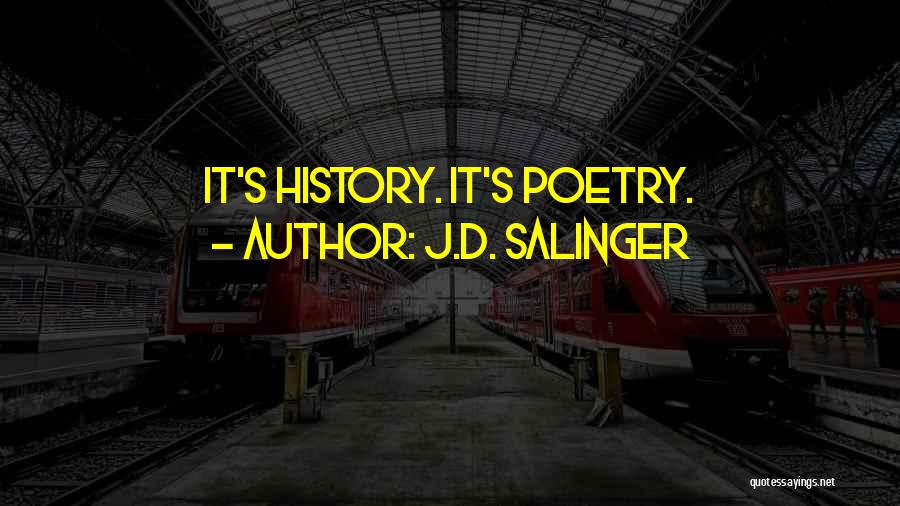 J.D. Salinger Quotes: It's History. It's Poetry.