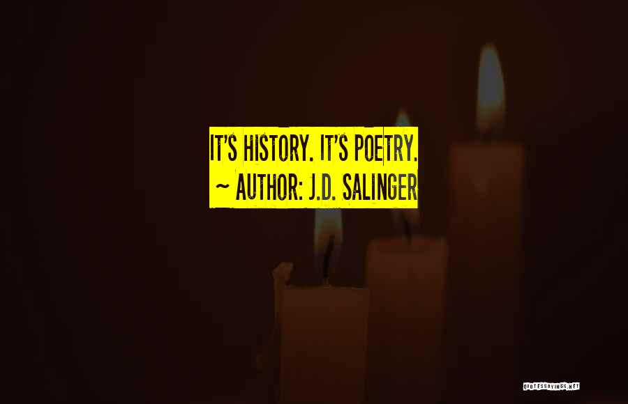 J.D. Salinger Quotes: It's History. It's Poetry.
