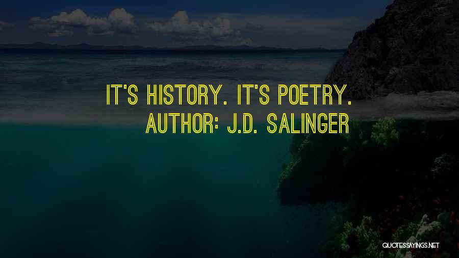 J.D. Salinger Quotes: It's History. It's Poetry.