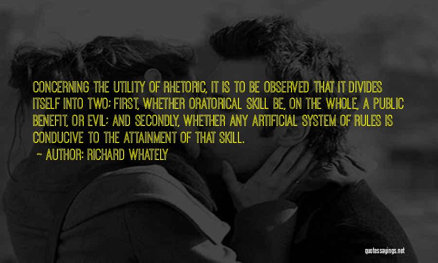 Richard Whately Quotes: Concerning The Utility Of Rhetoric, It Is To Be Observed That It Divides Itself Into Two; First, Whether Oratorical Skill