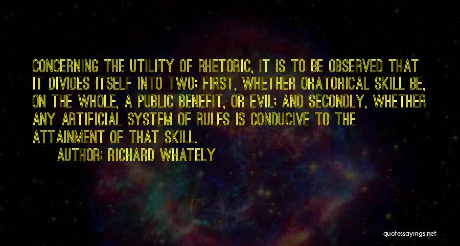 Richard Whately Quotes: Concerning The Utility Of Rhetoric, It Is To Be Observed That It Divides Itself Into Two; First, Whether Oratorical Skill