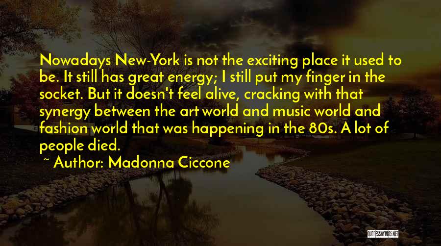 Madonna Ciccone Quotes: Nowadays New-york Is Not The Exciting Place It Used To Be. It Still Has Great Energy; I Still Put My