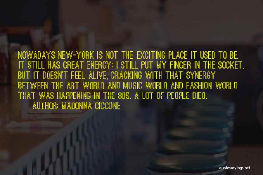 Madonna Ciccone Quotes: Nowadays New-york Is Not The Exciting Place It Used To Be. It Still Has Great Energy; I Still Put My