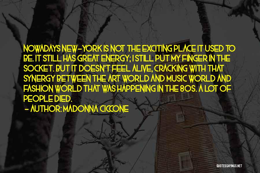 Madonna Ciccone Quotes: Nowadays New-york Is Not The Exciting Place It Used To Be. It Still Has Great Energy; I Still Put My