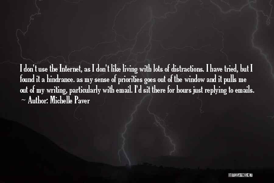 Michelle Paver Quotes: I Don't Use The Internet, As I Don't Like Living With Lots Of Distractions. I Have Tried, But I Found