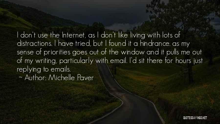 Michelle Paver Quotes: I Don't Use The Internet, As I Don't Like Living With Lots Of Distractions. I Have Tried, But I Found