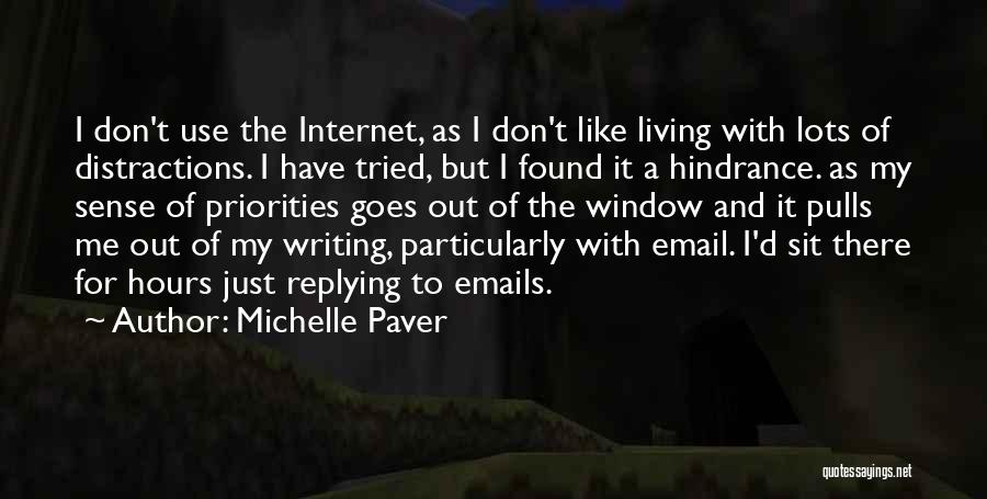 Michelle Paver Quotes: I Don't Use The Internet, As I Don't Like Living With Lots Of Distractions. I Have Tried, But I Found