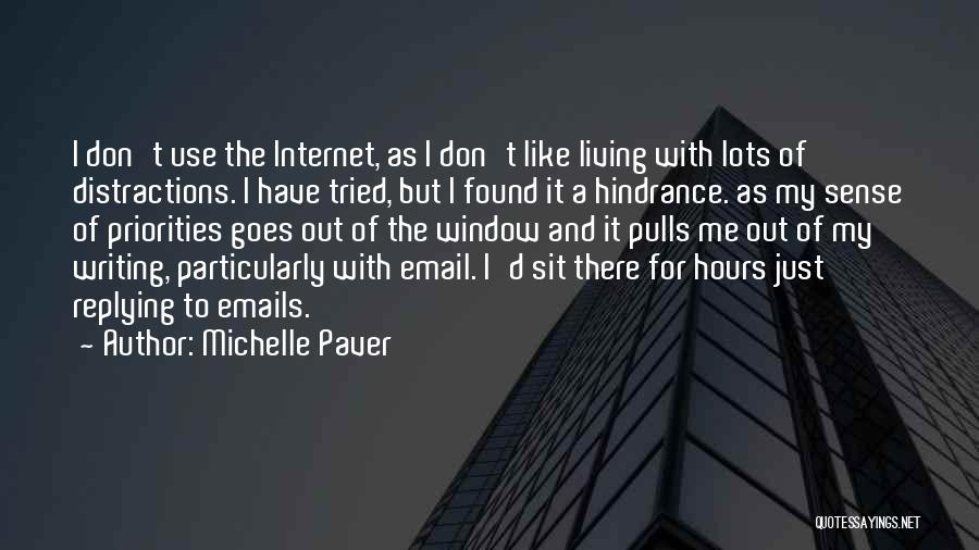 Michelle Paver Quotes: I Don't Use The Internet, As I Don't Like Living With Lots Of Distractions. I Have Tried, But I Found