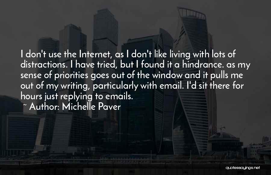 Michelle Paver Quotes: I Don't Use The Internet, As I Don't Like Living With Lots Of Distractions. I Have Tried, But I Found