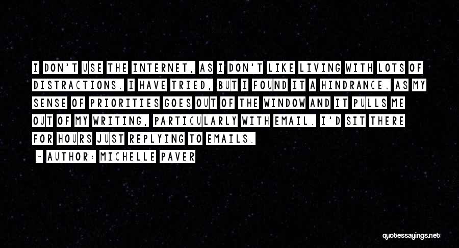 Michelle Paver Quotes: I Don't Use The Internet, As I Don't Like Living With Lots Of Distractions. I Have Tried, But I Found