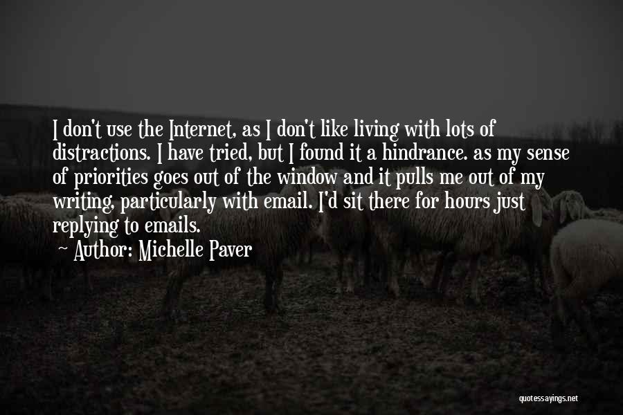 Michelle Paver Quotes: I Don't Use The Internet, As I Don't Like Living With Lots Of Distractions. I Have Tried, But I Found