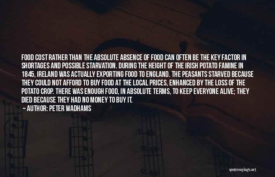 Peter Wadhams Quotes: Food Cost Rather Than The Absolute Absence Of Food Can Often Be The Key Factor In Shortages And Possible Starvation.