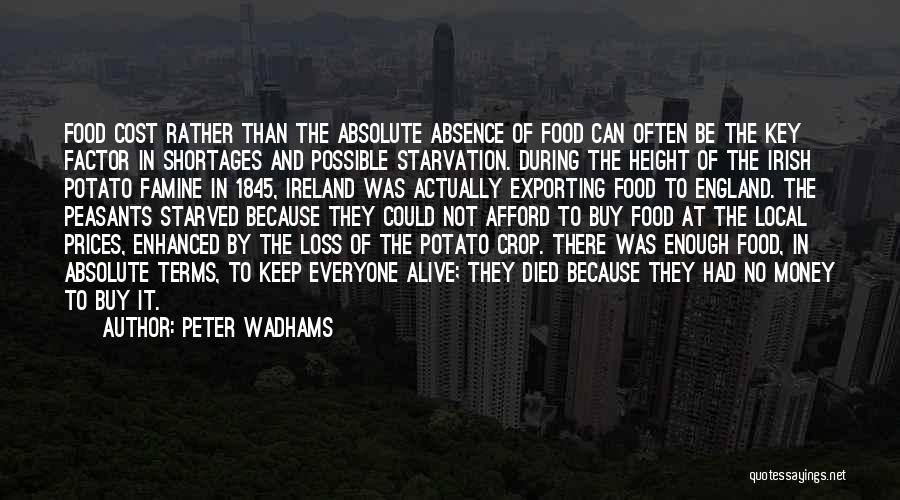 Peter Wadhams Quotes: Food Cost Rather Than The Absolute Absence Of Food Can Often Be The Key Factor In Shortages And Possible Starvation.