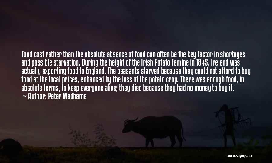 Peter Wadhams Quotes: Food Cost Rather Than The Absolute Absence Of Food Can Often Be The Key Factor In Shortages And Possible Starvation.