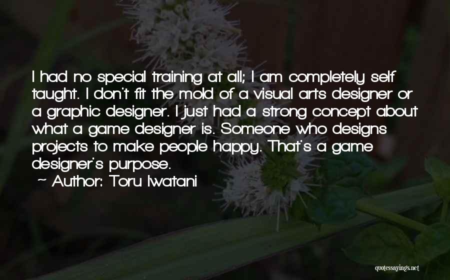 Toru Iwatani Quotes: I Had No Special Training At All; I Am Completely Self Taught. I Don't Fit The Mold Of A Visual