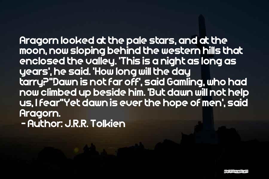 J.R.R. Tolkien Quotes: Aragorn Looked At The Pale Stars, And At The Moon, Now Sloping Behind The Western Hills That Enclosed The Valley.