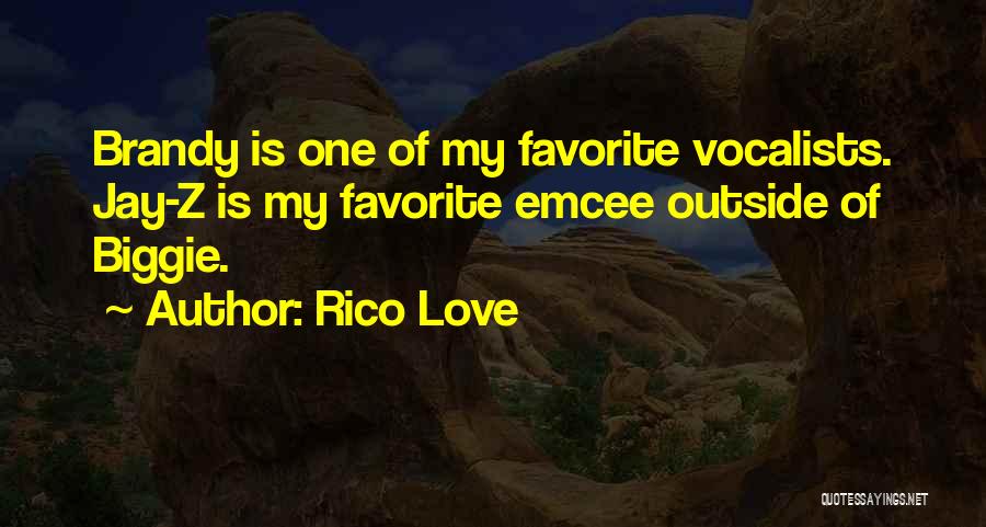 Rico Love Quotes: Brandy Is One Of My Favorite Vocalists. Jay-z Is My Favorite Emcee Outside Of Biggie.