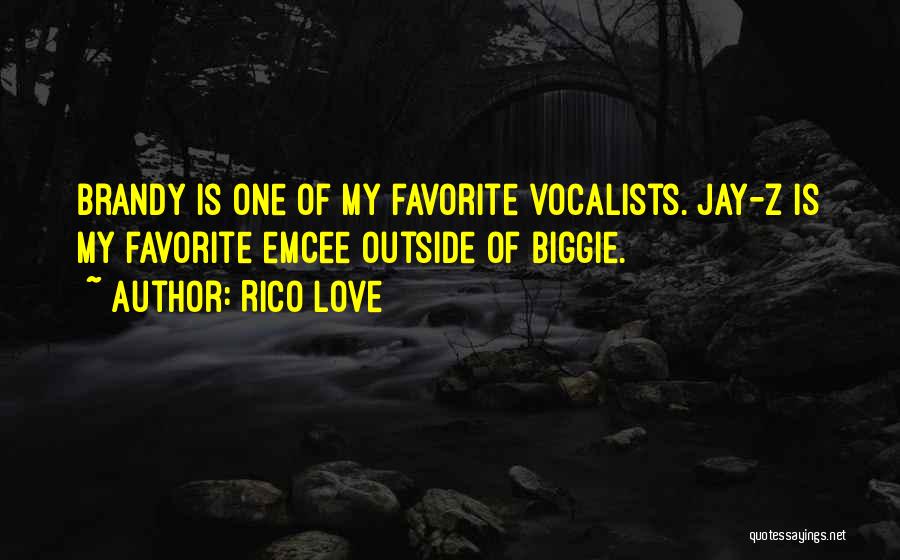 Rico Love Quotes: Brandy Is One Of My Favorite Vocalists. Jay-z Is My Favorite Emcee Outside Of Biggie.