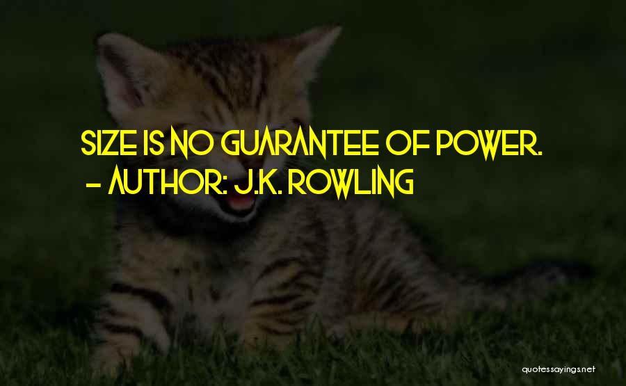 J.K. Rowling Quotes: Size Is No Guarantee Of Power.