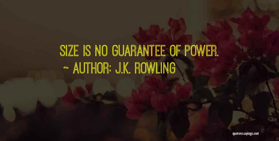 J.K. Rowling Quotes: Size Is No Guarantee Of Power.