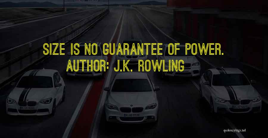 J.K. Rowling Quotes: Size Is No Guarantee Of Power.