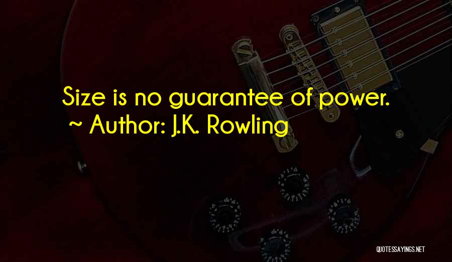 J.K. Rowling Quotes: Size Is No Guarantee Of Power.