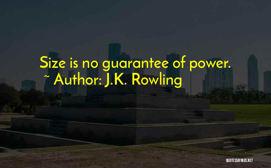 J.K. Rowling Quotes: Size Is No Guarantee Of Power.
