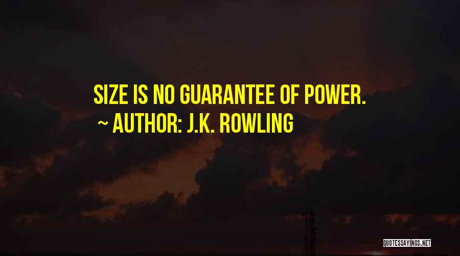 J.K. Rowling Quotes: Size Is No Guarantee Of Power.