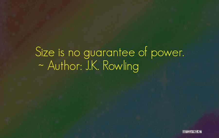 J.K. Rowling Quotes: Size Is No Guarantee Of Power.