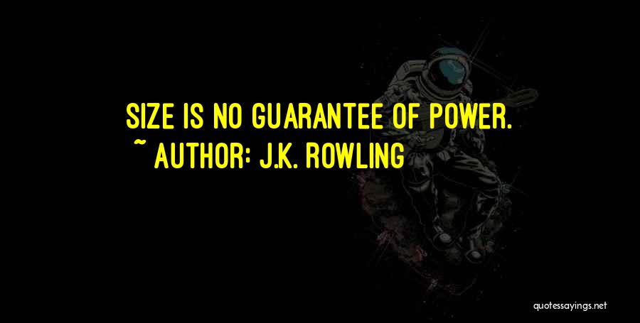 J.K. Rowling Quotes: Size Is No Guarantee Of Power.