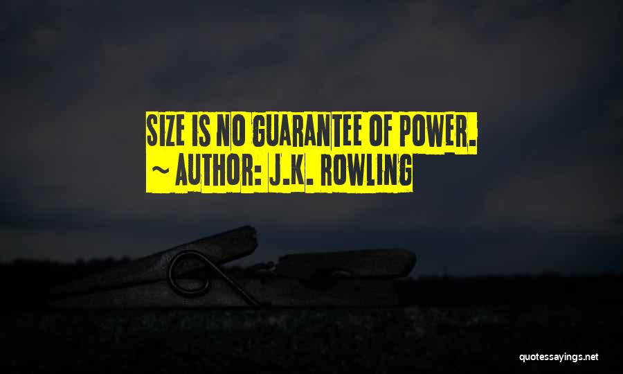 J.K. Rowling Quotes: Size Is No Guarantee Of Power.