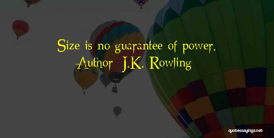 J.K. Rowling Quotes: Size Is No Guarantee Of Power.