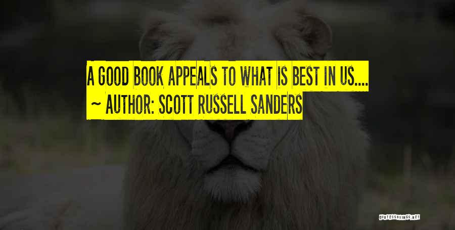 Scott Russell Sanders Quotes: A Good Book Appeals To What Is Best In Us....