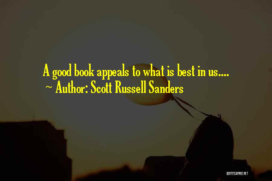Scott Russell Sanders Quotes: A Good Book Appeals To What Is Best In Us....