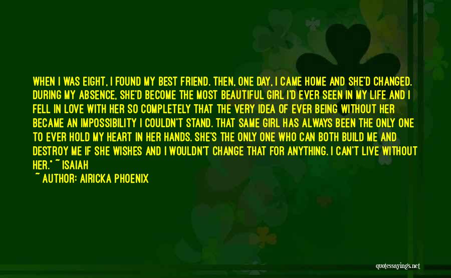 Airicka Phoenix Quotes: When I Was Eight, I Found My Best Friend. Then, One Day, I Came Home And She'd Changed. During My
