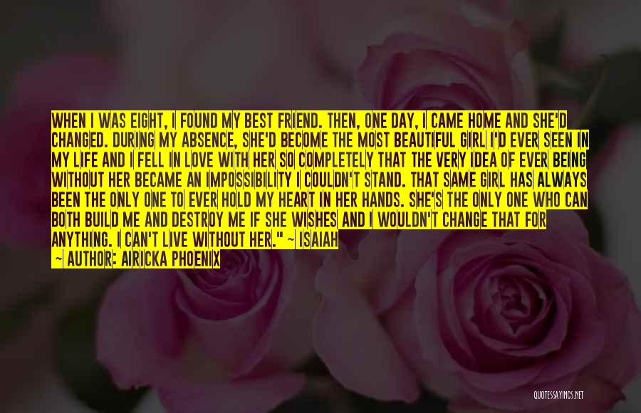 Airicka Phoenix Quotes: When I Was Eight, I Found My Best Friend. Then, One Day, I Came Home And She'd Changed. During My