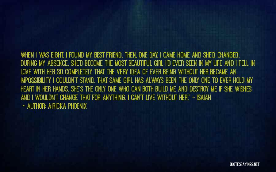 Airicka Phoenix Quotes: When I Was Eight, I Found My Best Friend. Then, One Day, I Came Home And She'd Changed. During My