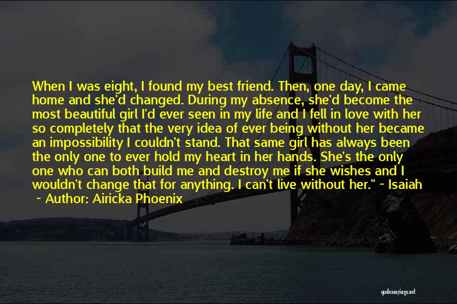 Airicka Phoenix Quotes: When I Was Eight, I Found My Best Friend. Then, One Day, I Came Home And She'd Changed. During My