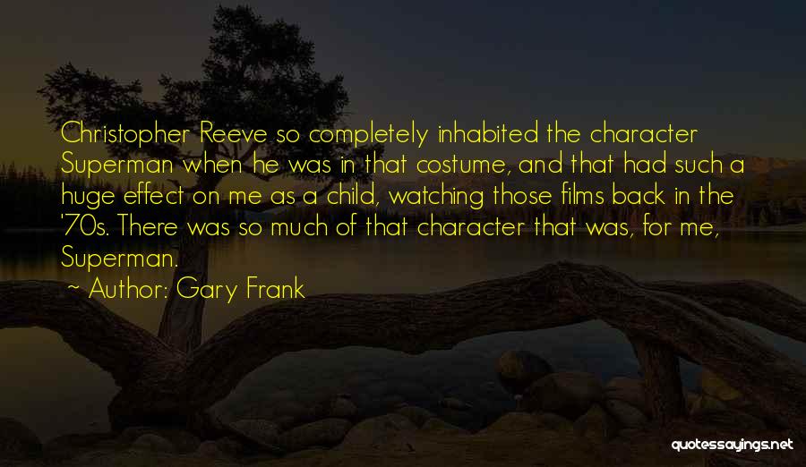 Gary Frank Quotes: Christopher Reeve So Completely Inhabited The Character Superman When He Was In That Costume, And That Had Such A Huge