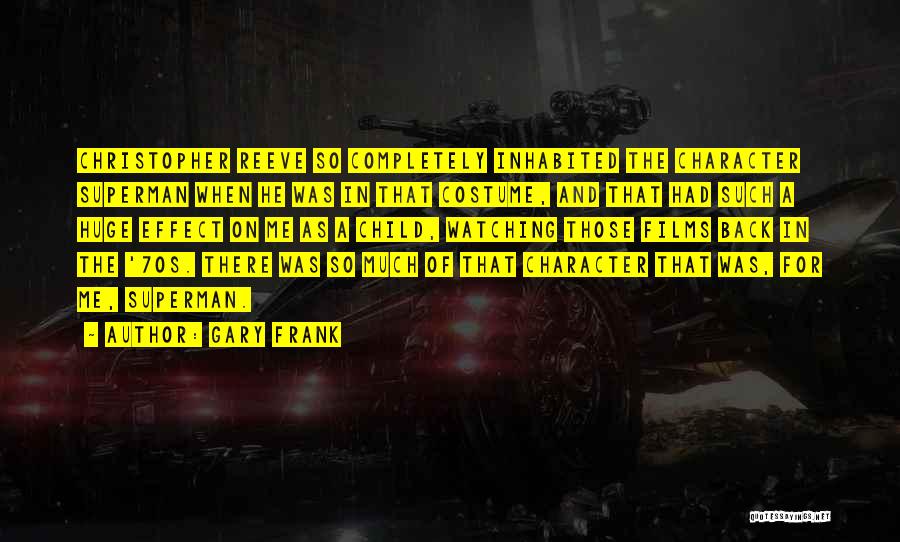 Gary Frank Quotes: Christopher Reeve So Completely Inhabited The Character Superman When He Was In That Costume, And That Had Such A Huge