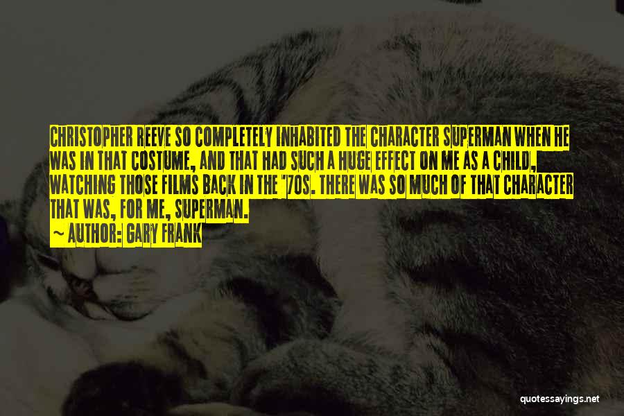 Gary Frank Quotes: Christopher Reeve So Completely Inhabited The Character Superman When He Was In That Costume, And That Had Such A Huge