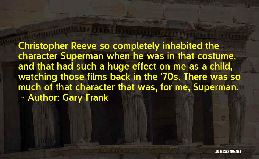 Gary Frank Quotes: Christopher Reeve So Completely Inhabited The Character Superman When He Was In That Costume, And That Had Such A Huge