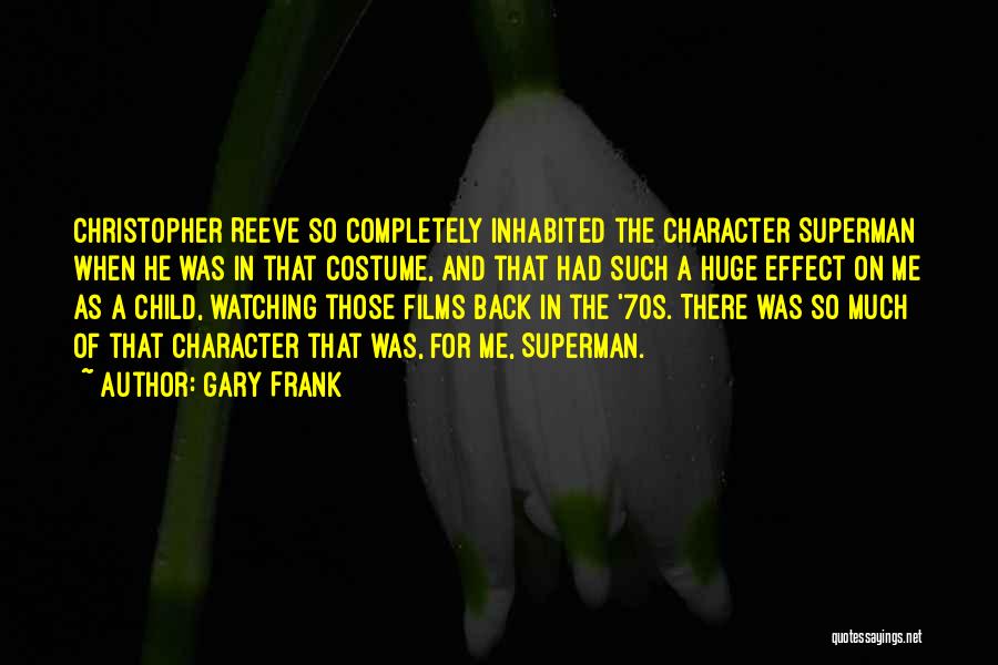 Gary Frank Quotes: Christopher Reeve So Completely Inhabited The Character Superman When He Was In That Costume, And That Had Such A Huge