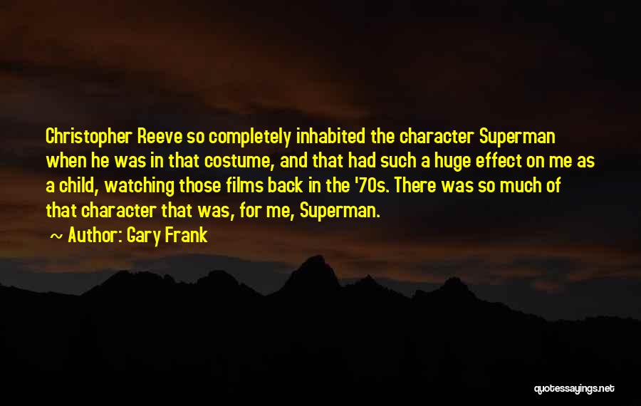 Gary Frank Quotes: Christopher Reeve So Completely Inhabited The Character Superman When He Was In That Costume, And That Had Such A Huge