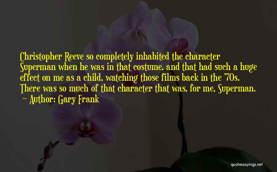 Gary Frank Quotes: Christopher Reeve So Completely Inhabited The Character Superman When He Was In That Costume, And That Had Such A Huge