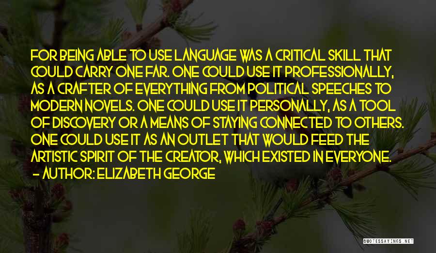 Elizabeth George Quotes: For Being Able To Use Language Was A Critical Skill That Could Carry One Far. One Could Use It Professionally,