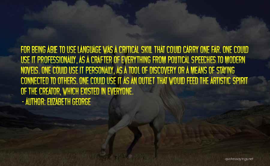 Elizabeth George Quotes: For Being Able To Use Language Was A Critical Skill That Could Carry One Far. One Could Use It Professionally,